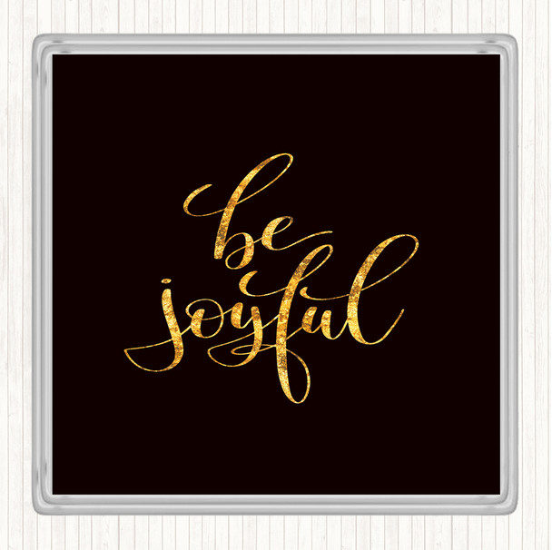 Black Gold Be Joyful Quote Drinks Mat Coaster