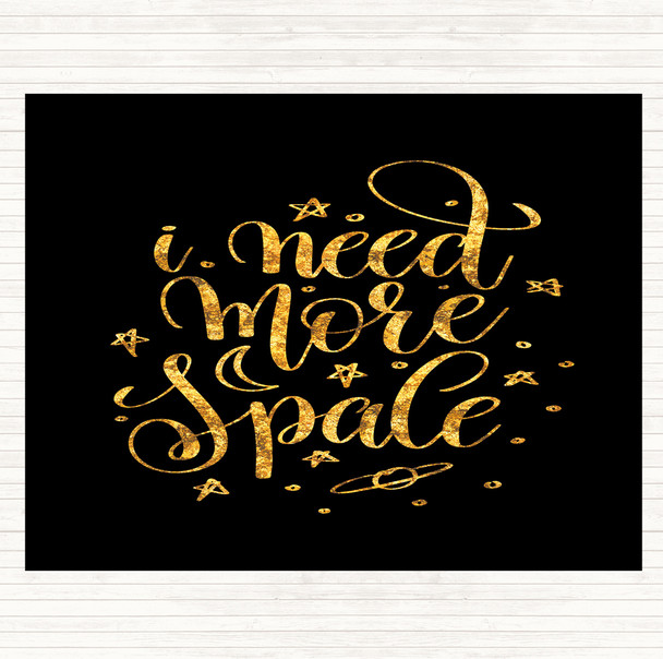 Black Gold Need More Space Quote Mouse Mat Pad