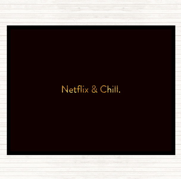 Black Gold Netflix And Chill Quote Dinner Table Placemat