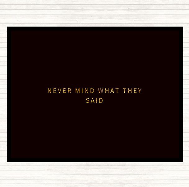 Black Gold Never Mind What They Said Quote Dinner Table Placemat