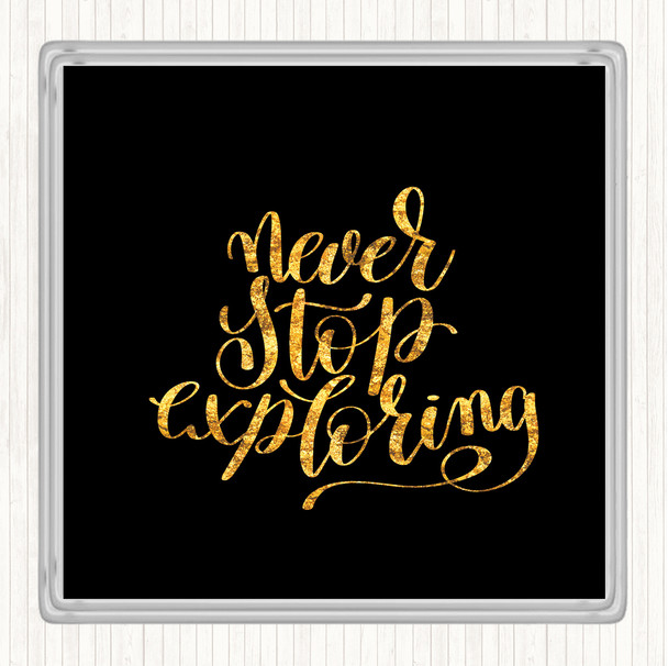 Black Gold Never Stop Exploring Quote Drinks Mat Coaster