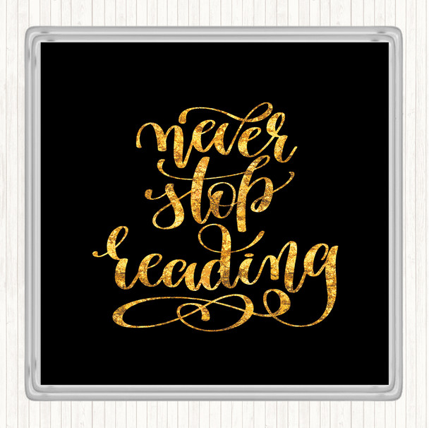 Black Gold Never Stop Reading Quote Drinks Mat Coaster