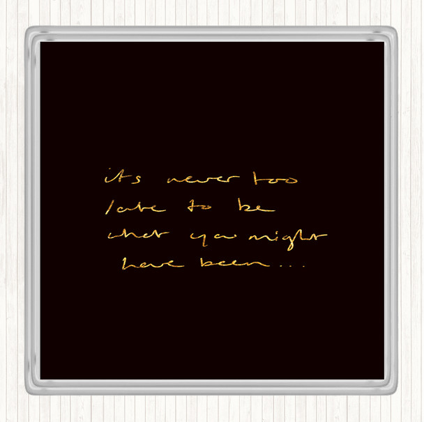 Black Gold Never Too Late Quote Drinks Mat Coaster