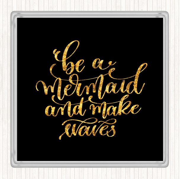 Black Gold Be Mermaid Make Waves Quote Drinks Mat Coaster