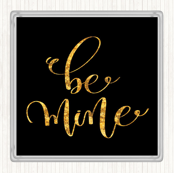 Black Gold Be Mine Quote Drinks Mat Coaster