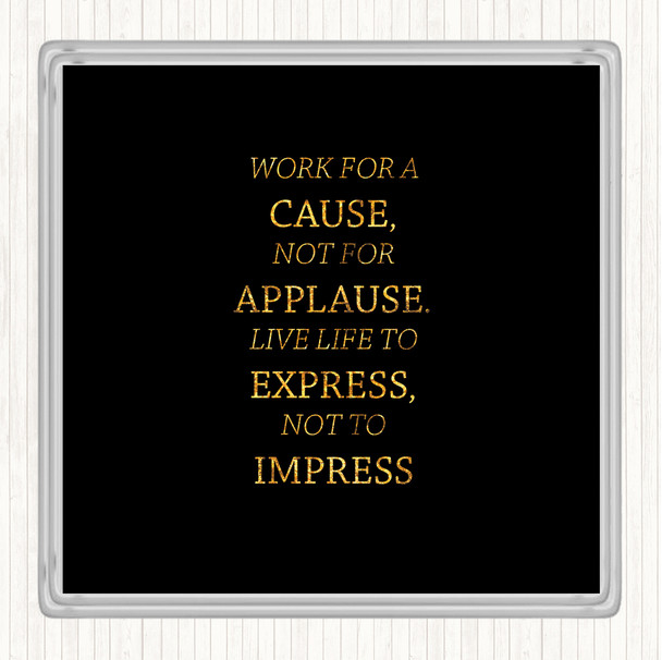 Black Gold Not For Applause Quote Drinks Mat Coaster