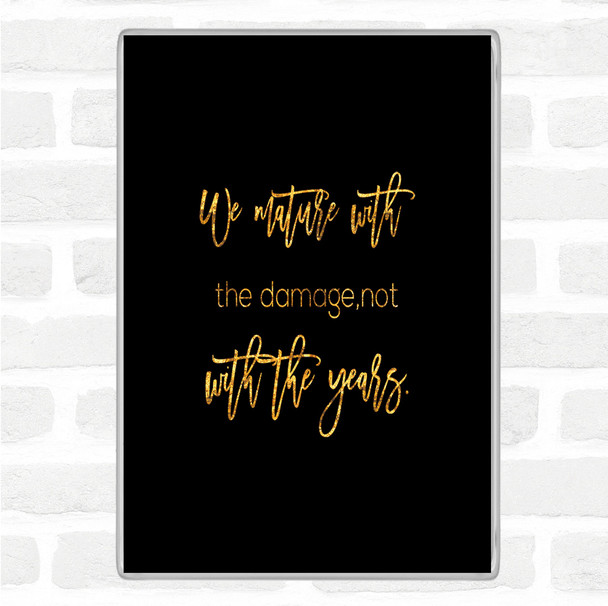 Black Gold Not With The Years Quote Jumbo Fridge Magnet