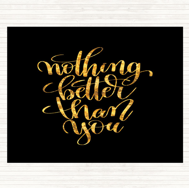 Black Gold Nothing Better Than You Quote Mouse Mat Pad