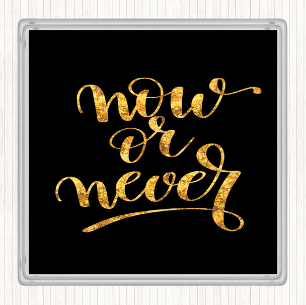 Black Gold Now Or Never Quote Drinks Mat Coaster