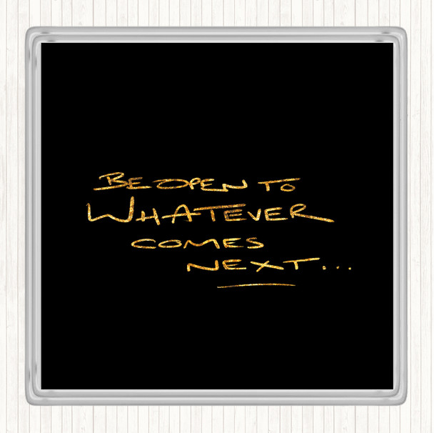 Black Gold Be Open To What's Next Quote Drinks Mat Coaster