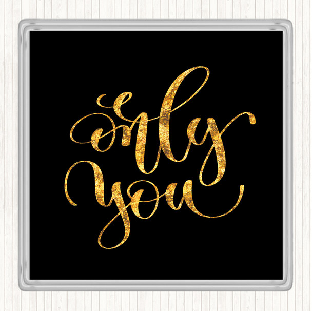 Black Gold Only You Quote Drinks Mat Coaster