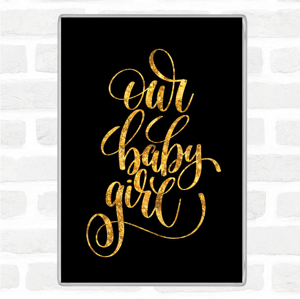 Black Gold Our Baby Girl Quote Jumbo Fridge Magnet