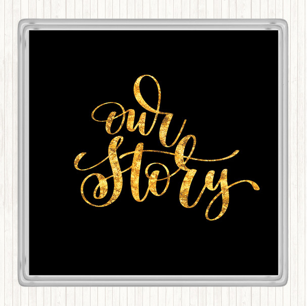 Black Gold Our Story Quote Drinks Mat Coaster