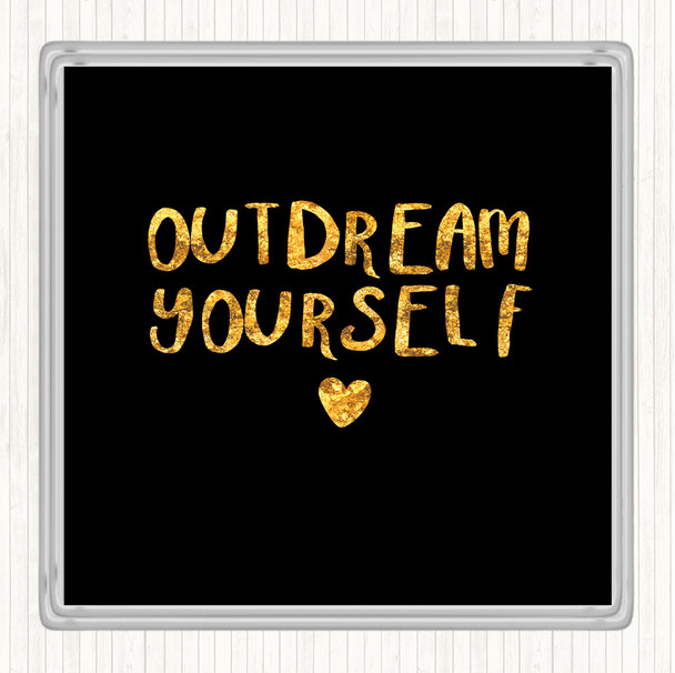Black Gold Out Dream Yourself Quote Drinks Mat Coaster