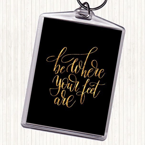 Black Gold Be Where Your Feet Are Quote Bag Tag Keychain Keyring