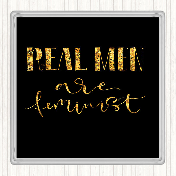 Black Gold Real Men Feminist Quote Drinks Mat Coaster