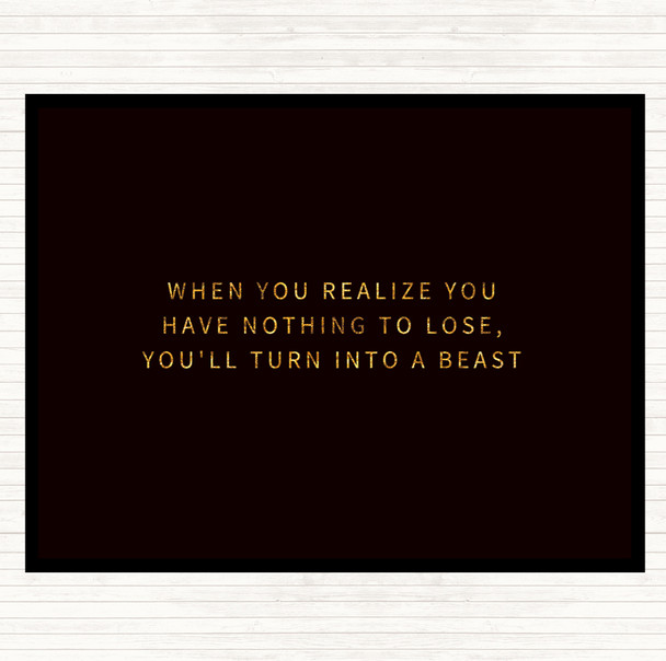Black Gold Realize You Have Nothing To Lose Quote Dinner Table Placemat