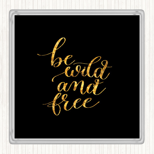 Black Gold Be Wild & Free Quote Drinks Mat Coaster