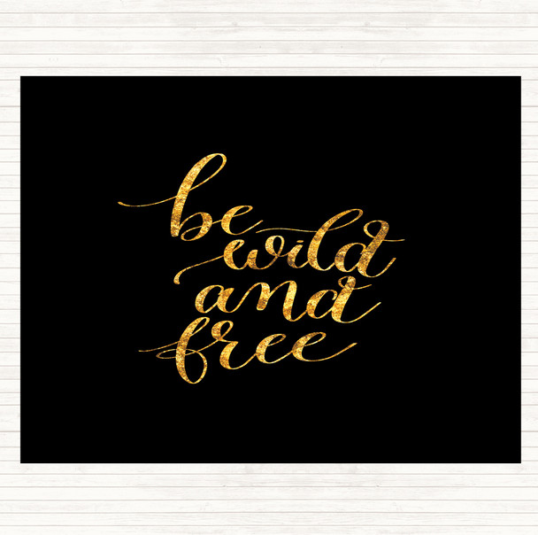 Black Gold Be Wild & Free Quote Dinner Table Placemat
