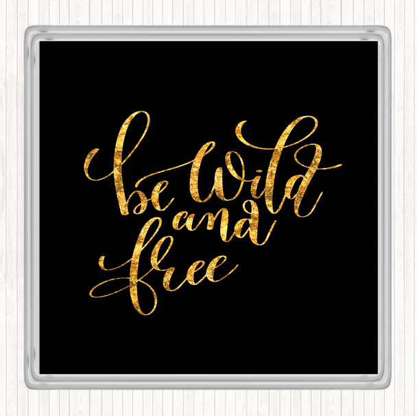 Black Gold Be Wild And Free Quote Drinks Mat Coaster