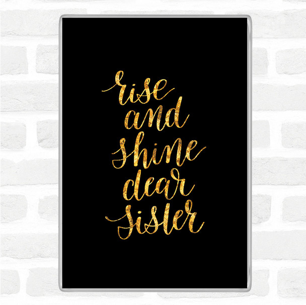 Black Gold Rise Shine Sister Quote Jumbo Fridge Magnet
