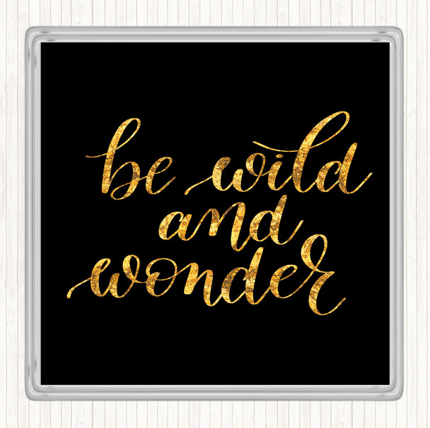 Black Gold Be Wild And Wonder Quote Drinks Mat Coaster
