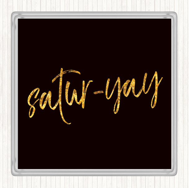 Black Gold Satur-Yay Quote Drinks Mat Coaster