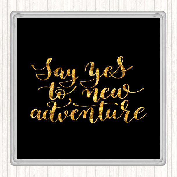 Black Gold Say Yes To Adventure Quote Drinks Mat Coaster