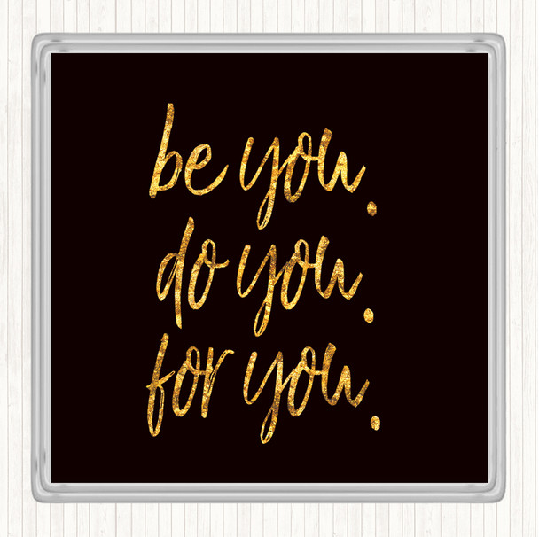 Black Gold Be You For You Quote Drinks Mat Coaster