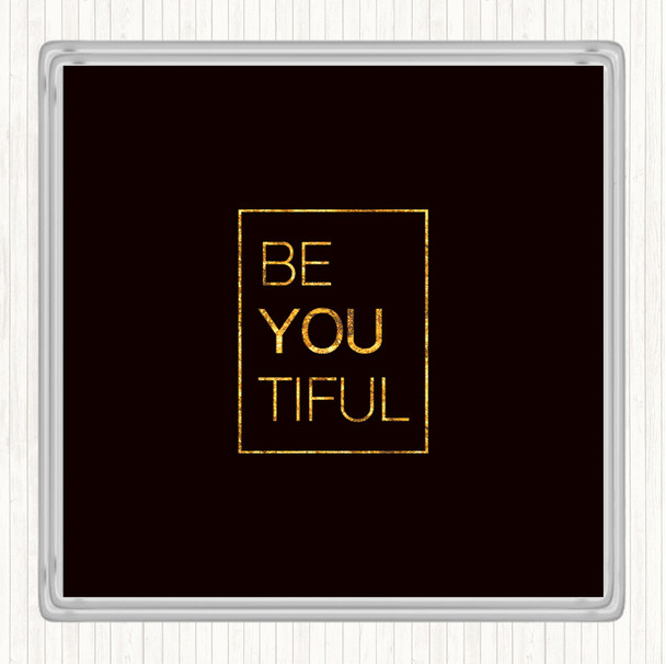 Black Gold Be You Tiful Quote Drinks Mat Coaster
