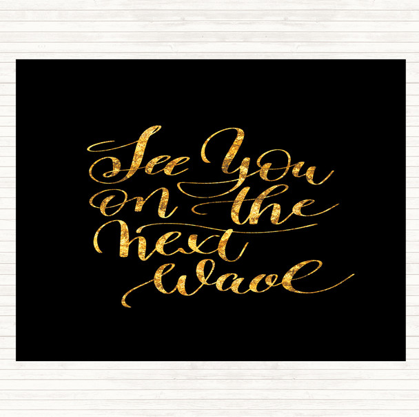 Black Gold See You Next Wave Quote Dinner Table Placemat