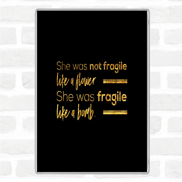 Black Gold She Was Not Fragile Quote Jumbo Fridge Magnet