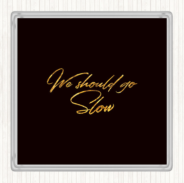 Black Gold Should Go Slow Quote Drinks Mat Coaster