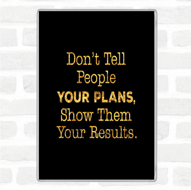 Black Gold Show Them Results Quote Jumbo Fridge Magnet