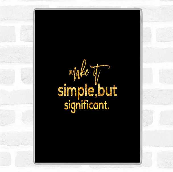 Black Gold Simple & Significant Quote Jumbo Fridge Magnet