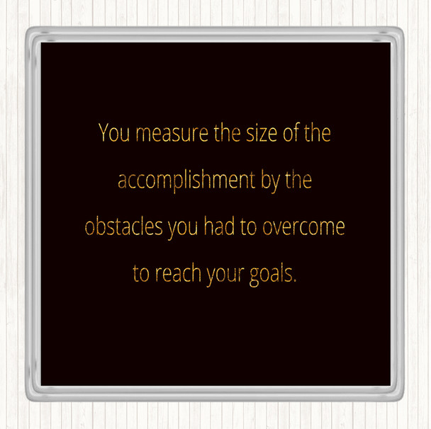 Black Gold Size Of Accomplishment Quote Drinks Mat Coaster