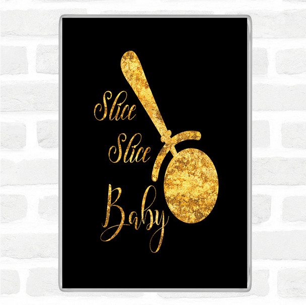 Black Gold Slice Slice Baby Quote Jumbo Fridge Magnet