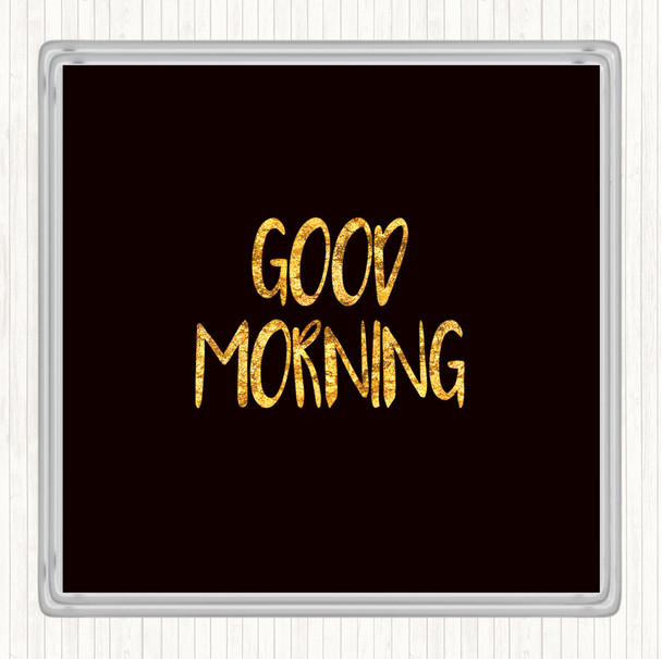 Black Gold Small Good Morning Quote Drinks Mat Coaster