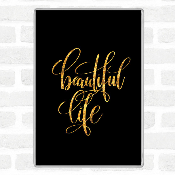 Black Gold Beautiful Life Quote Jumbo Fridge Magnet