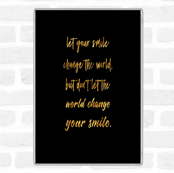 Black Gold Smile Change The World Quote Jumbo Fridge Magnet