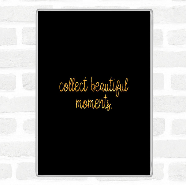 Black Gold Beautiful Moments Quote Jumbo Fridge Magnet