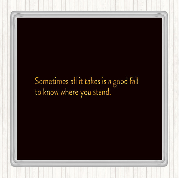 Black Gold Sometimes It Takes A Good Fall Quote Drinks Mat Coaster