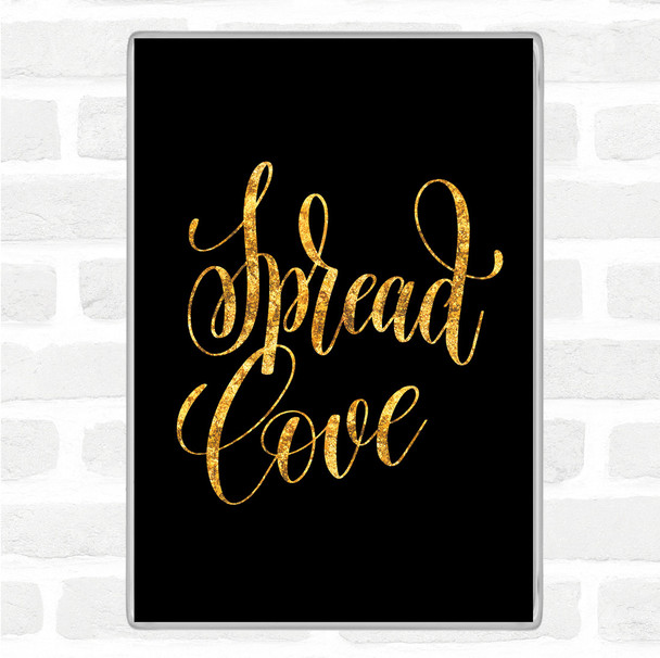 Black Gold Spread Love Quote Jumbo Fridge Magnet