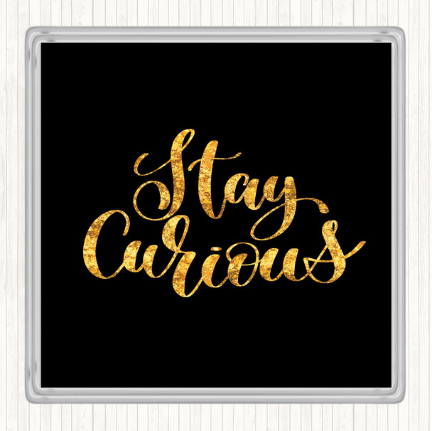 Black Gold Stay Curious Quote Drinks Mat Coaster