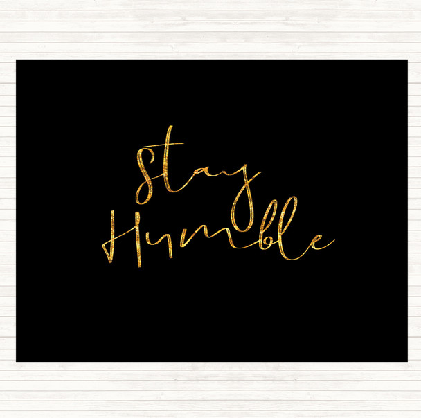 Black Gold Stay Humble Quote Mouse Mat Pad