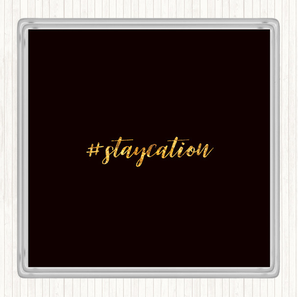 Black Gold Staycation Quote Drinks Mat Coaster