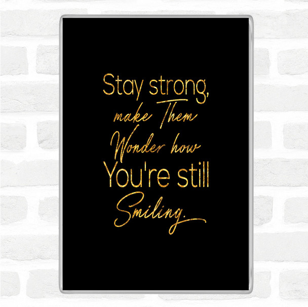 Black Gold Still Smiling Quote Jumbo Fridge Magnet