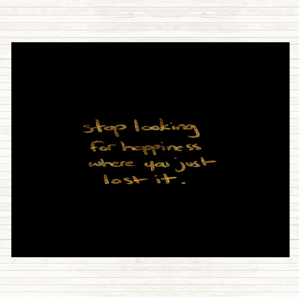 Black Gold Stop Looking For Happiness Quote Mouse Mat Pad