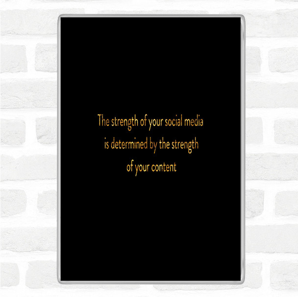 Black Gold Strength Of Social Media Quote Jumbo Fridge Magnet