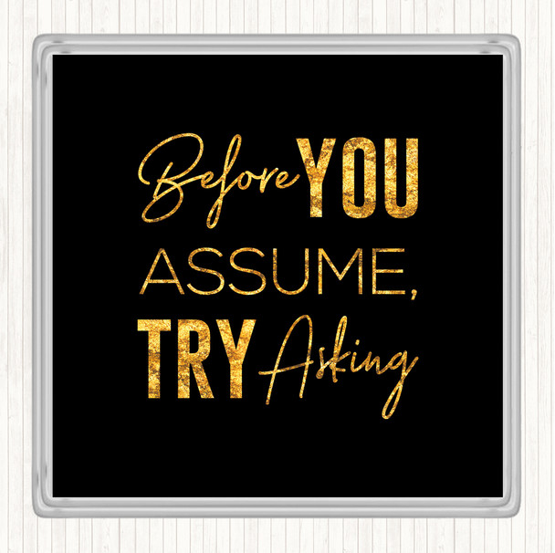 Black Gold Before You Assume Quote Drinks Mat Coaster